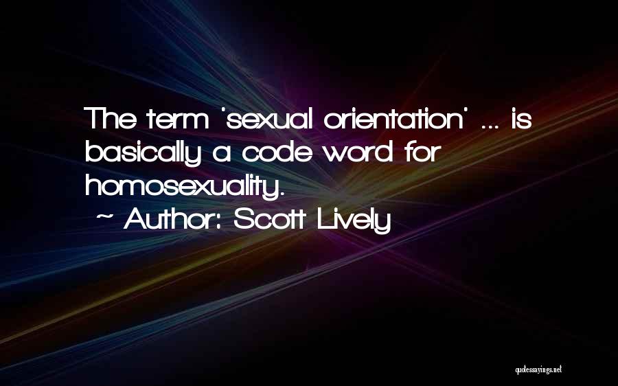 Scott Lively Quotes: The Term 'sexual Orientation' ... Is Basically A Code Word For Homosexuality.