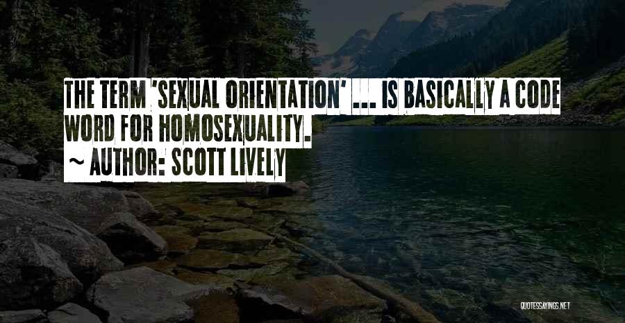 Scott Lively Quotes: The Term 'sexual Orientation' ... Is Basically A Code Word For Homosexuality.