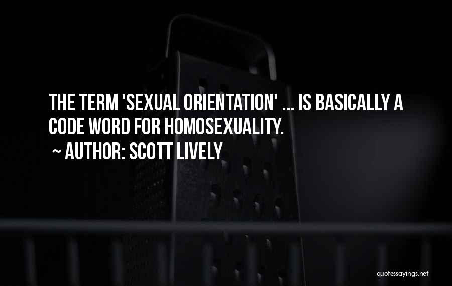 Scott Lively Quotes: The Term 'sexual Orientation' ... Is Basically A Code Word For Homosexuality.