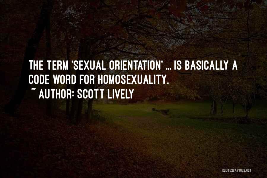 Scott Lively Quotes: The Term 'sexual Orientation' ... Is Basically A Code Word For Homosexuality.