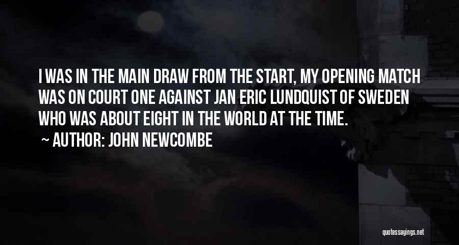 John Newcombe Quotes: I Was In The Main Draw From The Start, My Opening Match Was On Court One Against Jan Eric Lundquist