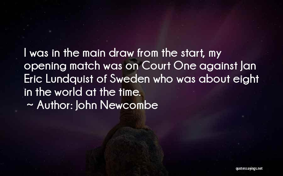 John Newcombe Quotes: I Was In The Main Draw From The Start, My Opening Match Was On Court One Against Jan Eric Lundquist