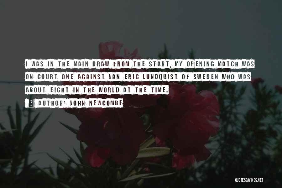 John Newcombe Quotes: I Was In The Main Draw From The Start, My Opening Match Was On Court One Against Jan Eric Lundquist