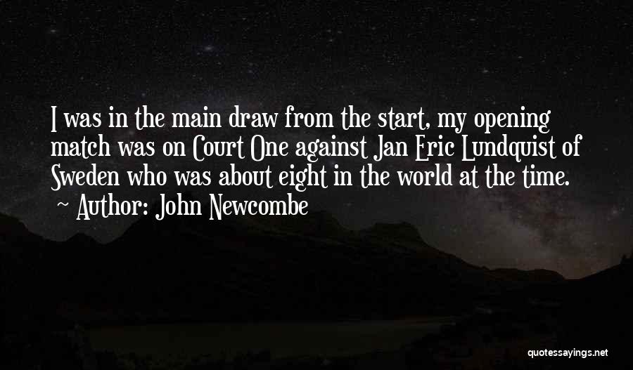 John Newcombe Quotes: I Was In The Main Draw From The Start, My Opening Match Was On Court One Against Jan Eric Lundquist