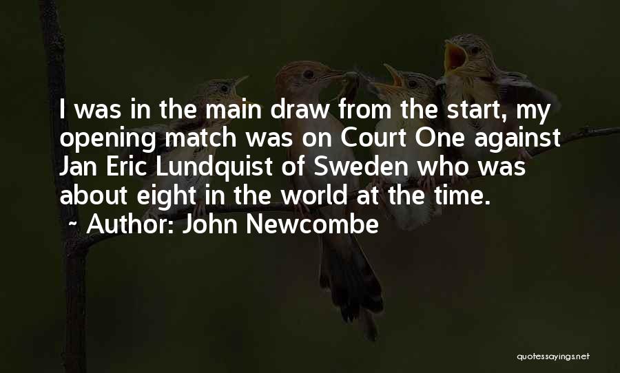 John Newcombe Quotes: I Was In The Main Draw From The Start, My Opening Match Was On Court One Against Jan Eric Lundquist