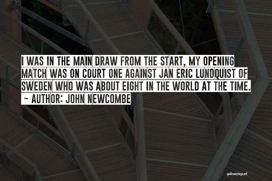 John Newcombe Quotes: I Was In The Main Draw From The Start, My Opening Match Was On Court One Against Jan Eric Lundquist