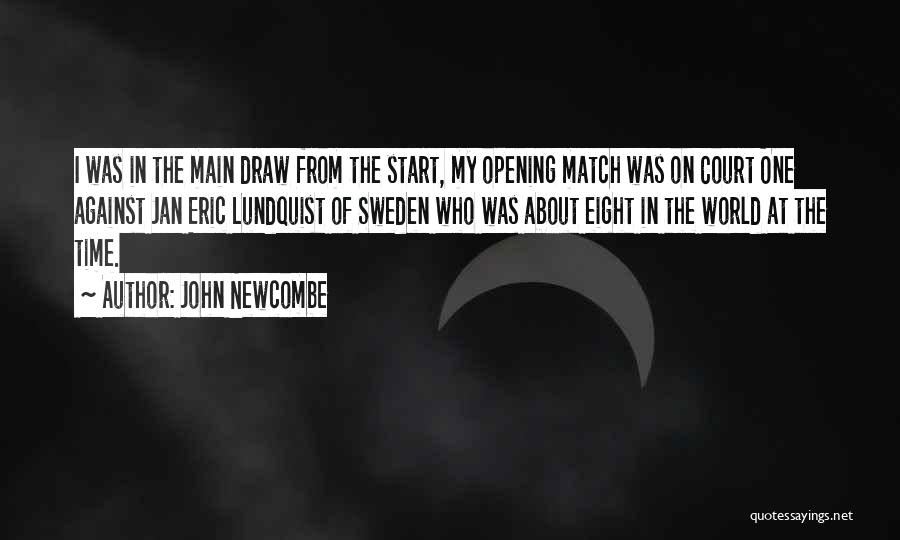 John Newcombe Quotes: I Was In The Main Draw From The Start, My Opening Match Was On Court One Against Jan Eric Lundquist