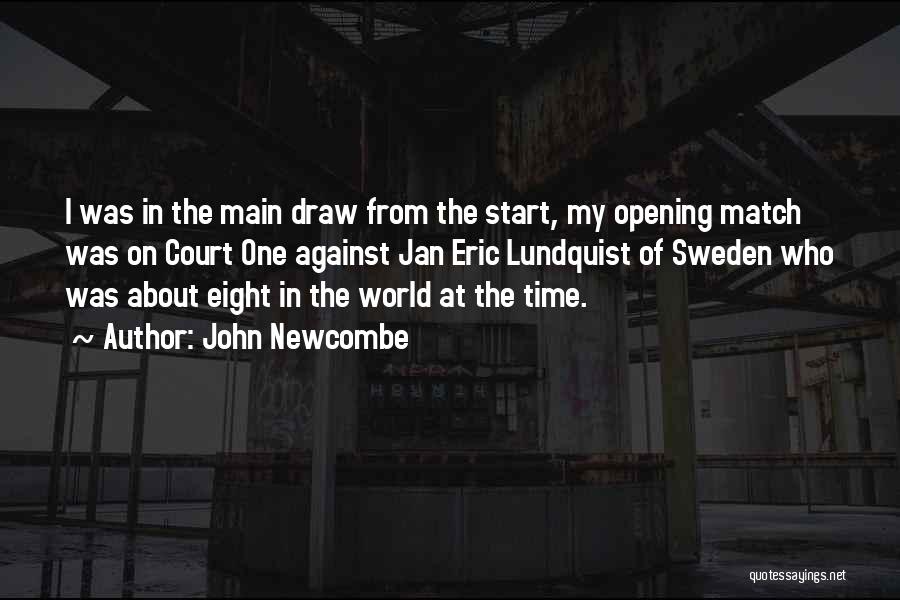 John Newcombe Quotes: I Was In The Main Draw From The Start, My Opening Match Was On Court One Against Jan Eric Lundquist