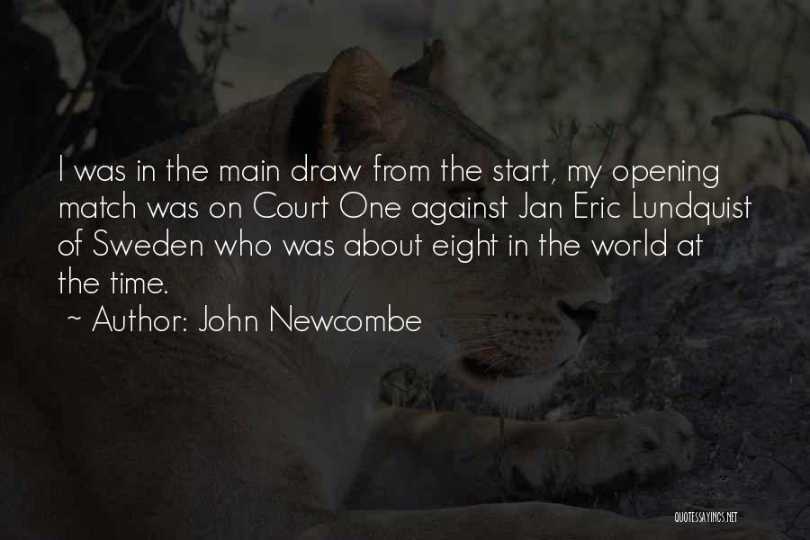 John Newcombe Quotes: I Was In The Main Draw From The Start, My Opening Match Was On Court One Against Jan Eric Lundquist