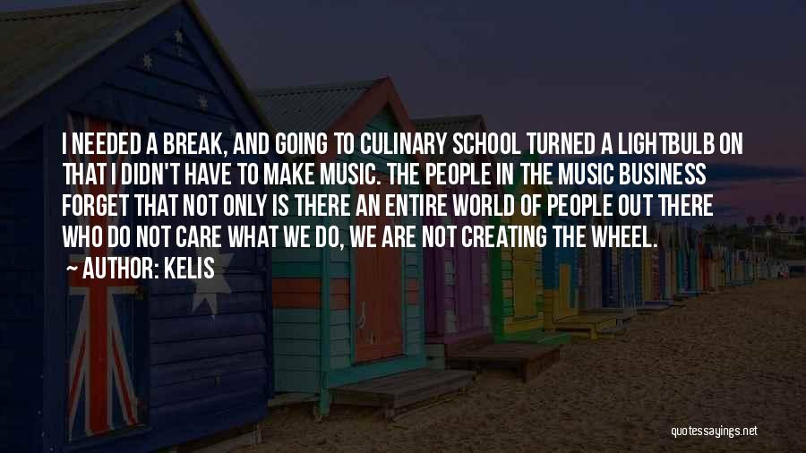 Kelis Quotes: I Needed A Break, And Going To Culinary School Turned A Lightbulb On That I Didn't Have To Make Music.