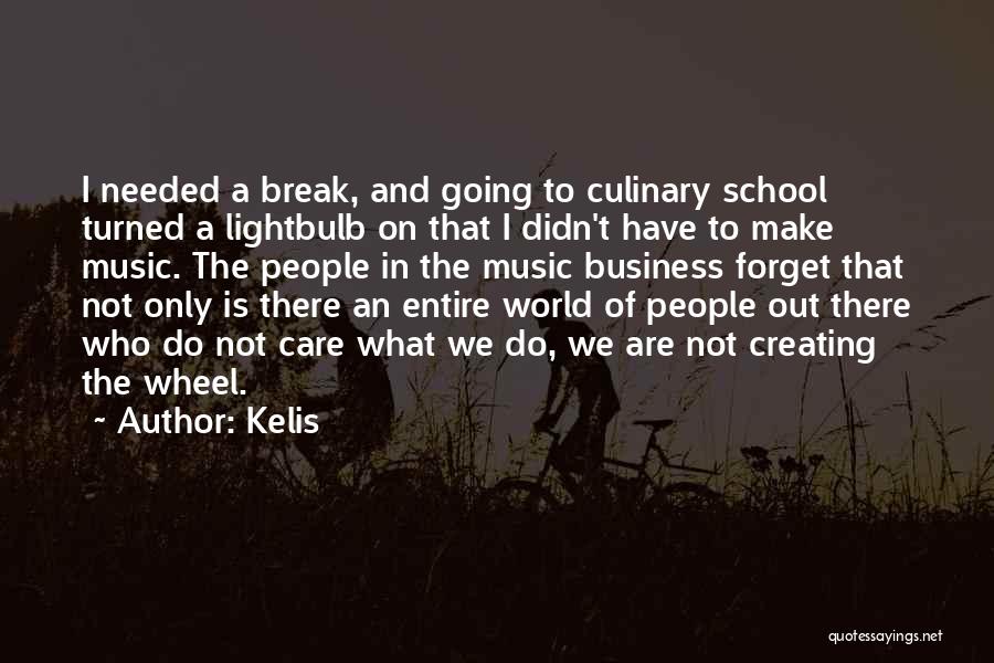 Kelis Quotes: I Needed A Break, And Going To Culinary School Turned A Lightbulb On That I Didn't Have To Make Music.