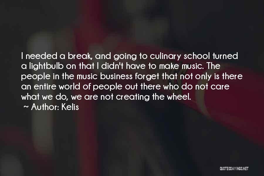 Kelis Quotes: I Needed A Break, And Going To Culinary School Turned A Lightbulb On That I Didn't Have To Make Music.