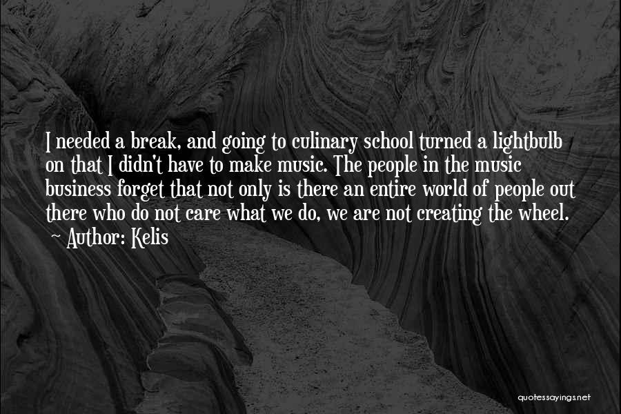 Kelis Quotes: I Needed A Break, And Going To Culinary School Turned A Lightbulb On That I Didn't Have To Make Music.