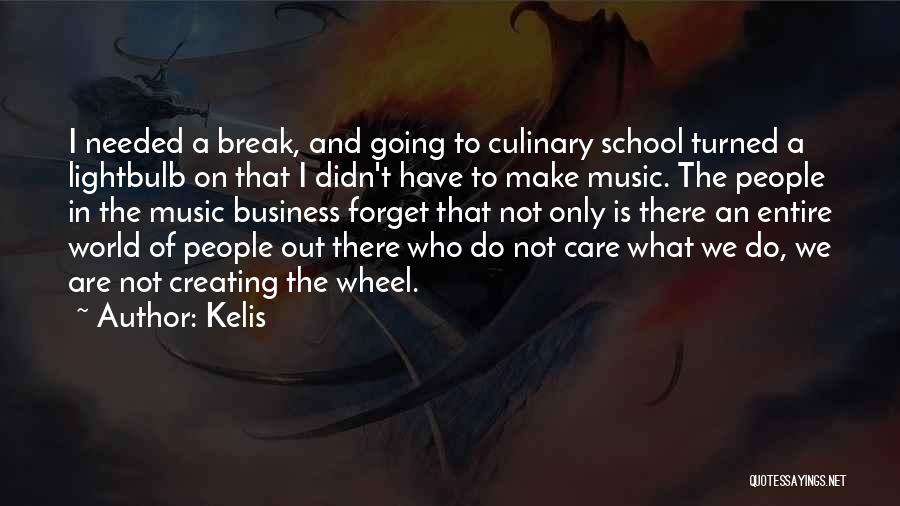 Kelis Quotes: I Needed A Break, And Going To Culinary School Turned A Lightbulb On That I Didn't Have To Make Music.