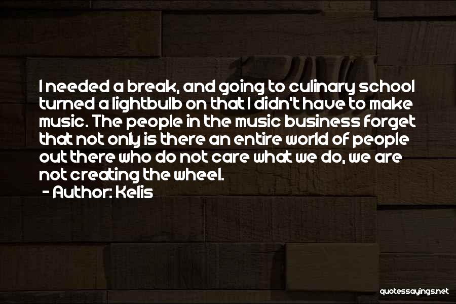 Kelis Quotes: I Needed A Break, And Going To Culinary School Turned A Lightbulb On That I Didn't Have To Make Music.