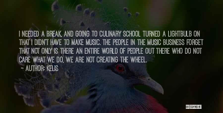 Kelis Quotes: I Needed A Break, And Going To Culinary School Turned A Lightbulb On That I Didn't Have To Make Music.