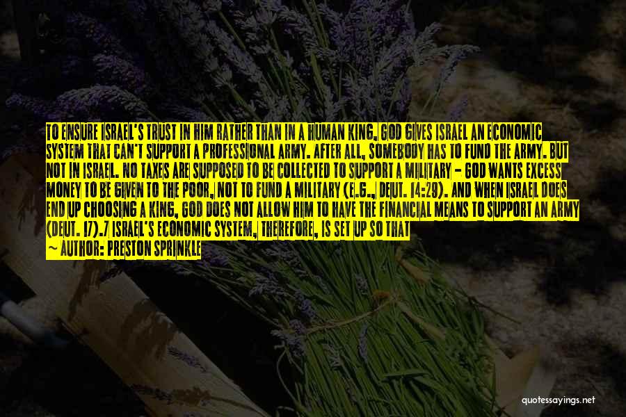 Preston Sprinkle Quotes: To Ensure Israel's Trust In Him Rather Than In A Human King, God Gives Israel An Economic System That Can't