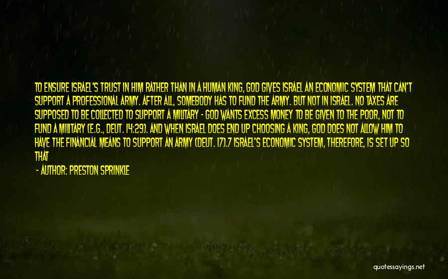 Preston Sprinkle Quotes: To Ensure Israel's Trust In Him Rather Than In A Human King, God Gives Israel An Economic System That Can't