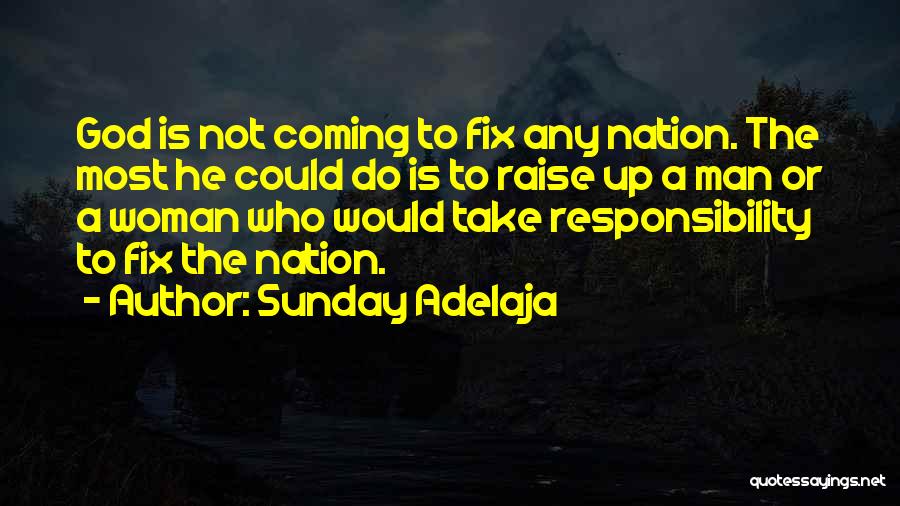 Sunday Adelaja Quotes: God Is Not Coming To Fix Any Nation. The Most He Could Do Is To Raise Up A Man Or