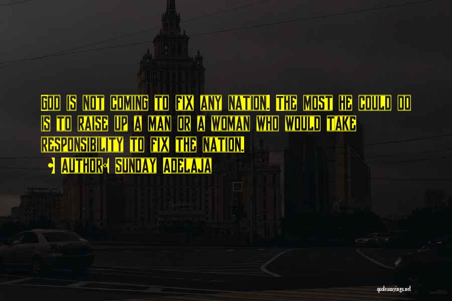 Sunday Adelaja Quotes: God Is Not Coming To Fix Any Nation. The Most He Could Do Is To Raise Up A Man Or