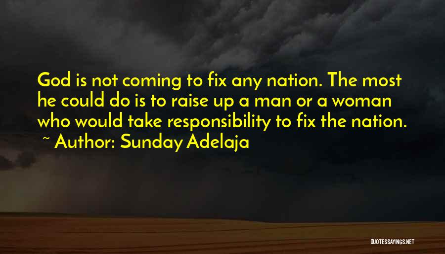 Sunday Adelaja Quotes: God Is Not Coming To Fix Any Nation. The Most He Could Do Is To Raise Up A Man Or