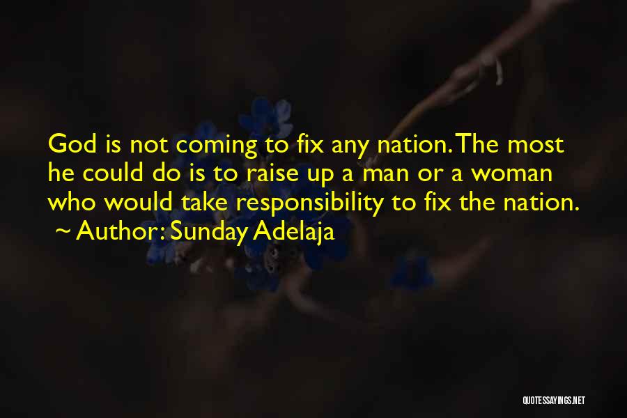 Sunday Adelaja Quotes: God Is Not Coming To Fix Any Nation. The Most He Could Do Is To Raise Up A Man Or