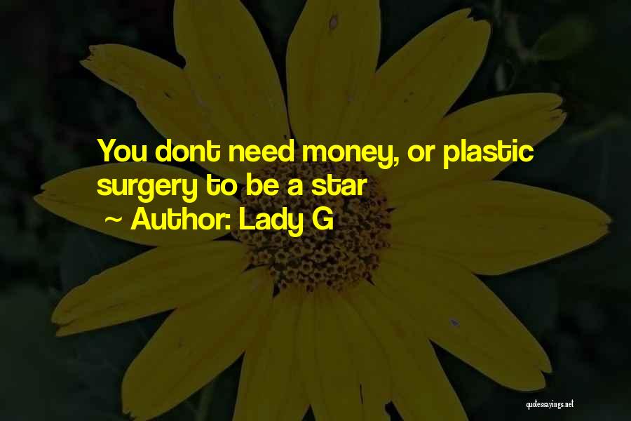 Lady G Quotes: You Dont Need Money, Or Plastic Surgery To Be A Star