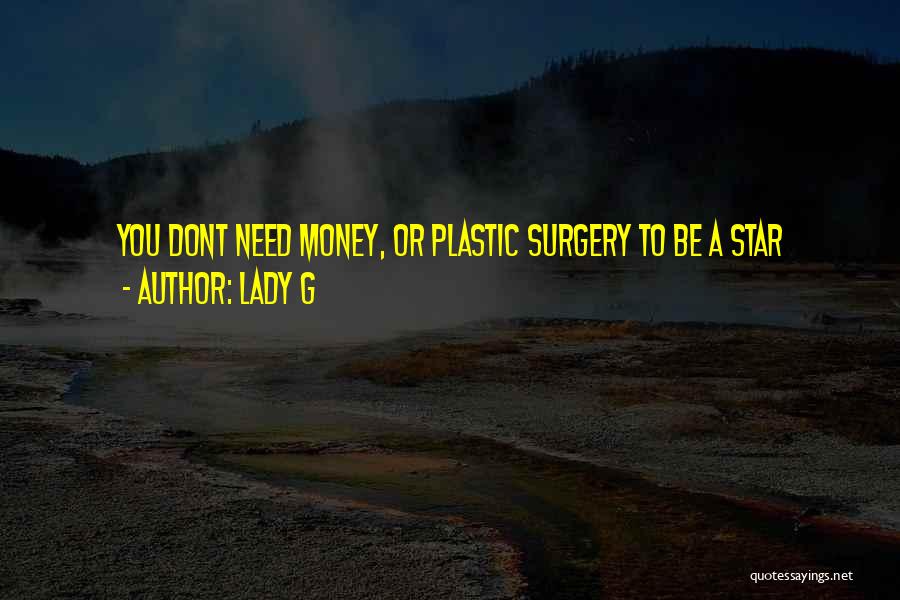 Lady G Quotes: You Dont Need Money, Or Plastic Surgery To Be A Star