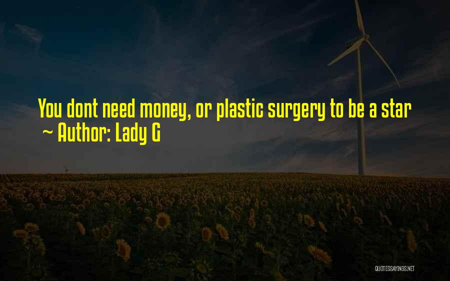 Lady G Quotes: You Dont Need Money, Or Plastic Surgery To Be A Star