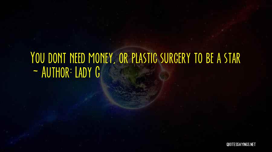 Lady G Quotes: You Dont Need Money, Or Plastic Surgery To Be A Star