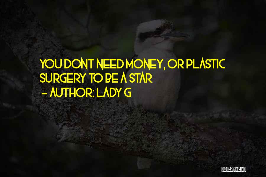 Lady G Quotes: You Dont Need Money, Or Plastic Surgery To Be A Star