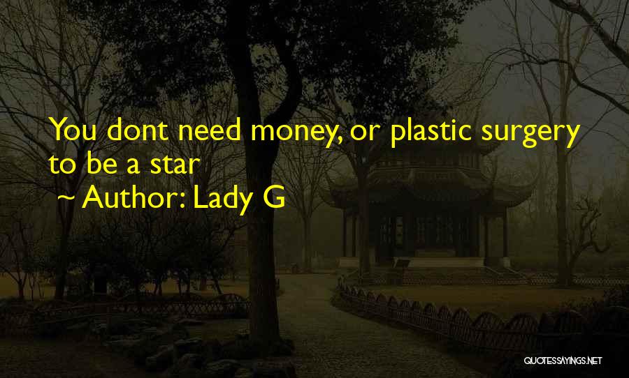 Lady G Quotes: You Dont Need Money, Or Plastic Surgery To Be A Star