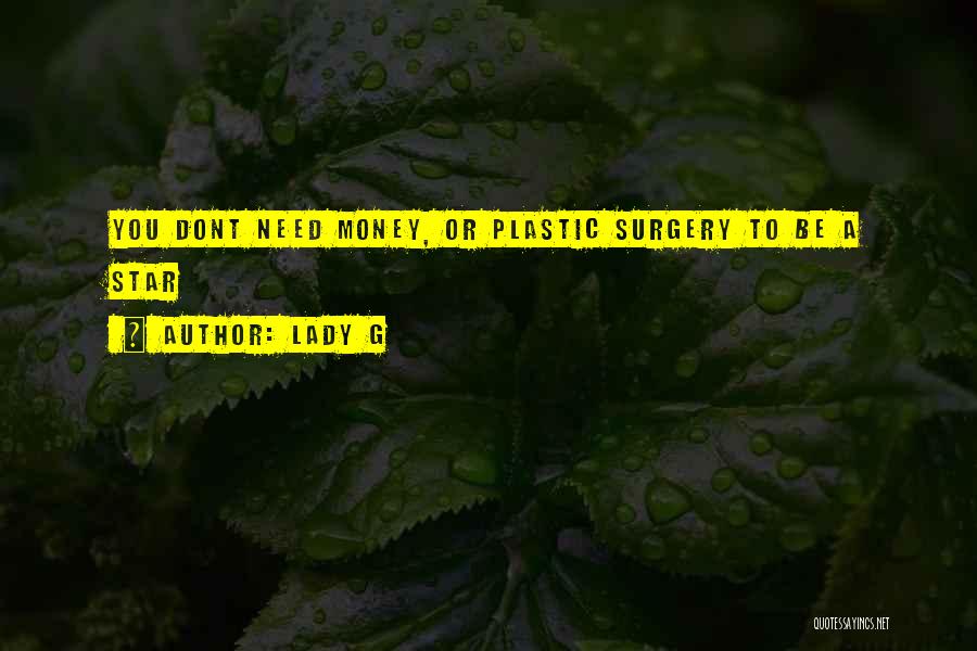 Lady G Quotes: You Dont Need Money, Or Plastic Surgery To Be A Star