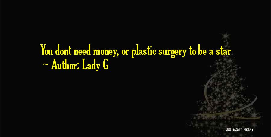 Lady G Quotes: You Dont Need Money, Or Plastic Surgery To Be A Star