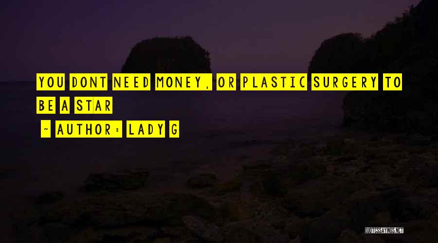 Lady G Quotes: You Dont Need Money, Or Plastic Surgery To Be A Star