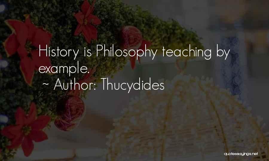 Thucydides Quotes: History Is Philosophy Teaching By Example.