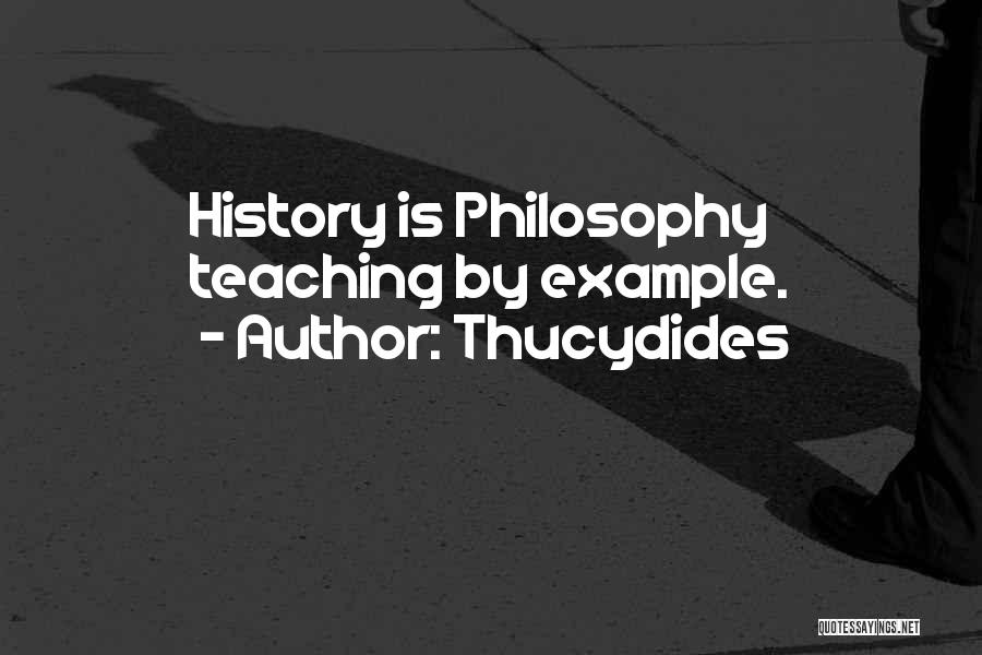 Thucydides Quotes: History Is Philosophy Teaching By Example.