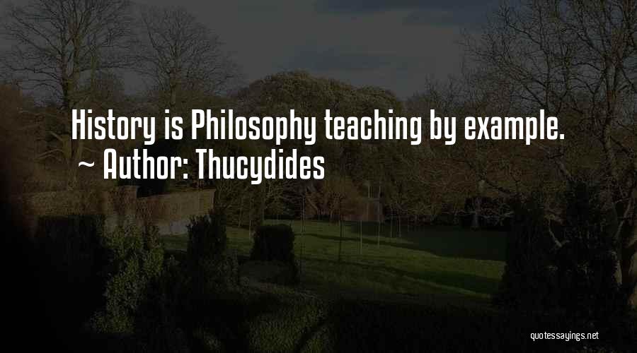 Thucydides Quotes: History Is Philosophy Teaching By Example.