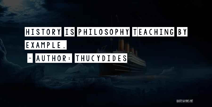 Thucydides Quotes: History Is Philosophy Teaching By Example.