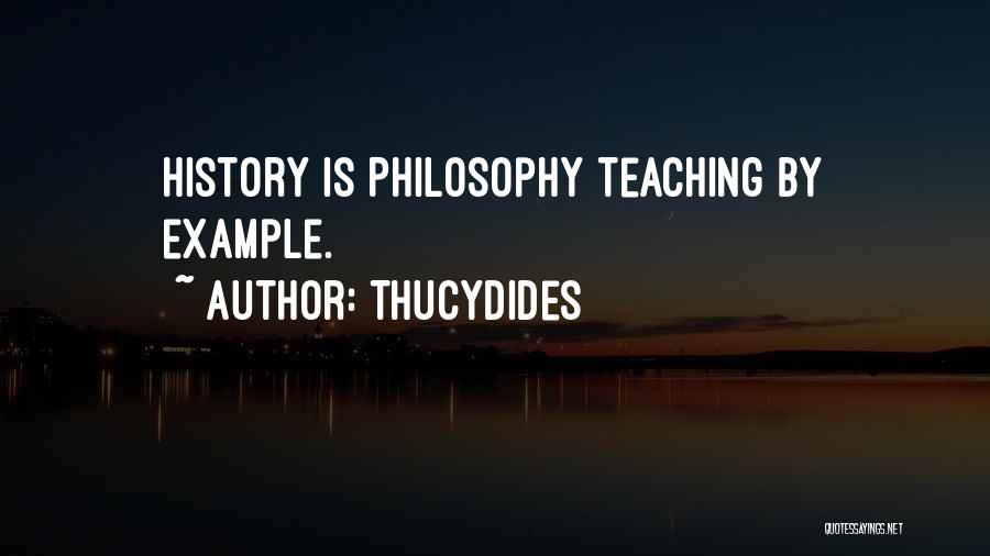 Thucydides Quotes: History Is Philosophy Teaching By Example.