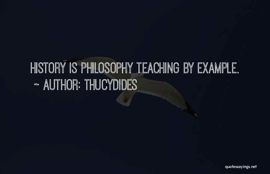 Thucydides Quotes: History Is Philosophy Teaching By Example.