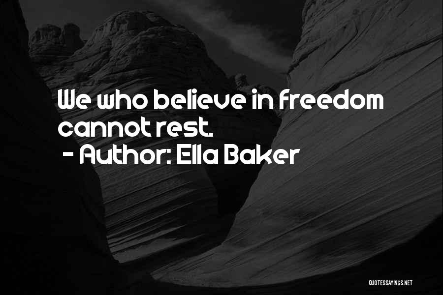 Ella Baker Quotes: We Who Believe In Freedom Cannot Rest.