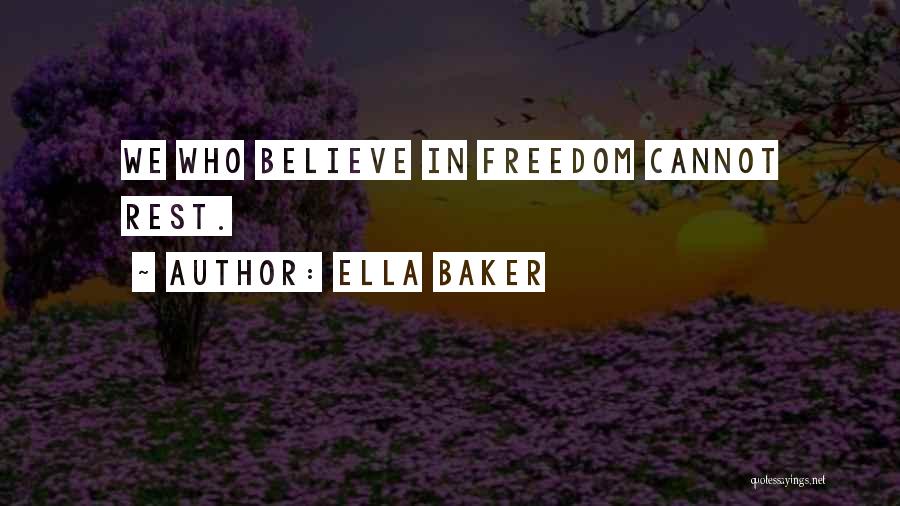 Ella Baker Quotes: We Who Believe In Freedom Cannot Rest.