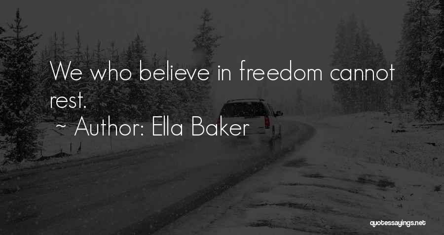 Ella Baker Quotes: We Who Believe In Freedom Cannot Rest.