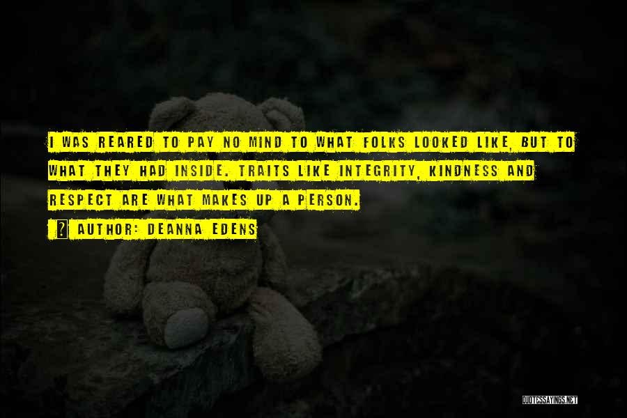 Deanna Edens Quotes: I Was Reared To Pay No Mind To What Folks Looked Like, But To What They Had Inside. Traits Like