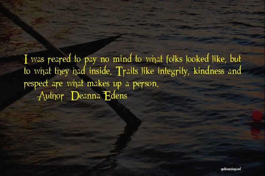 Deanna Edens Quotes: I Was Reared To Pay No Mind To What Folks Looked Like, But To What They Had Inside. Traits Like