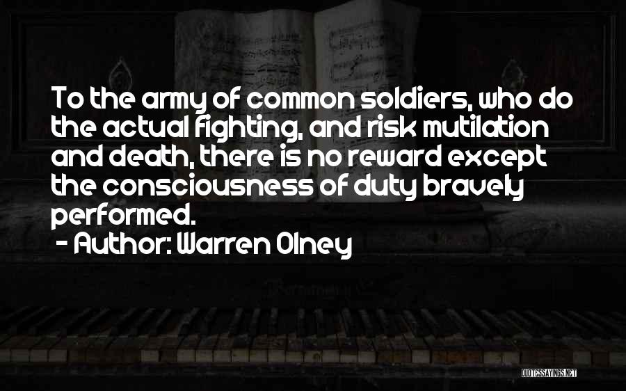 Warren Olney Quotes: To The Army Of Common Soldiers, Who Do The Actual Fighting, And Risk Mutilation And Death, There Is No Reward