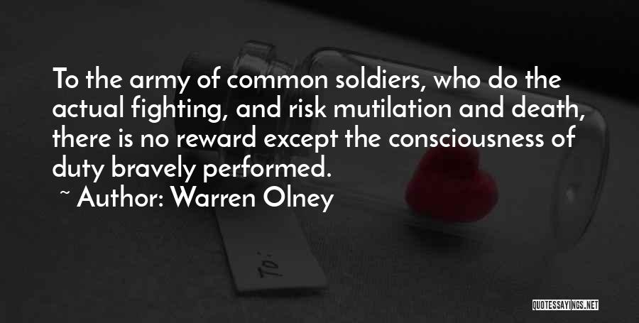 Warren Olney Quotes: To The Army Of Common Soldiers, Who Do The Actual Fighting, And Risk Mutilation And Death, There Is No Reward