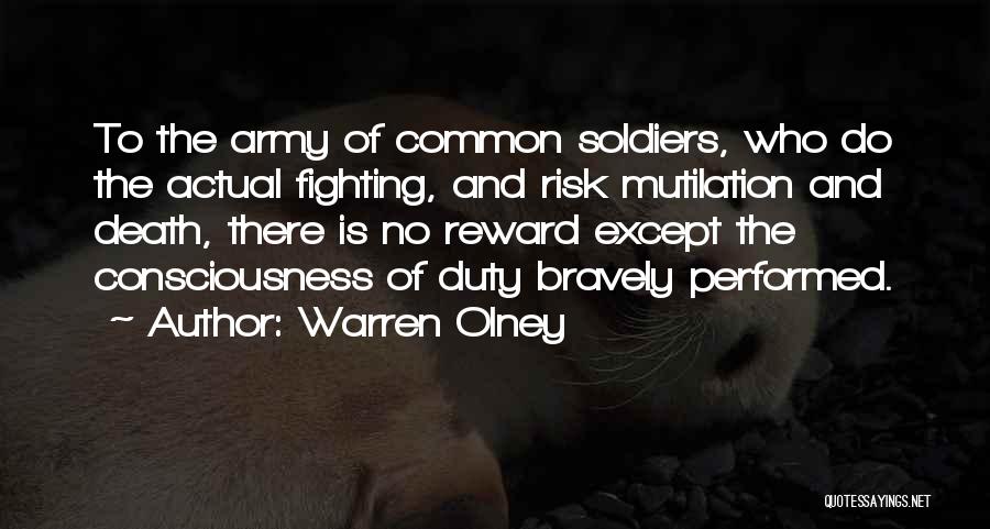 Warren Olney Quotes: To The Army Of Common Soldiers, Who Do The Actual Fighting, And Risk Mutilation And Death, There Is No Reward