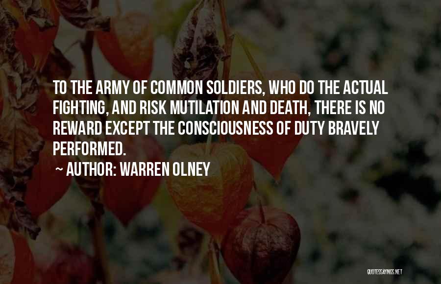 Warren Olney Quotes: To The Army Of Common Soldiers, Who Do The Actual Fighting, And Risk Mutilation And Death, There Is No Reward